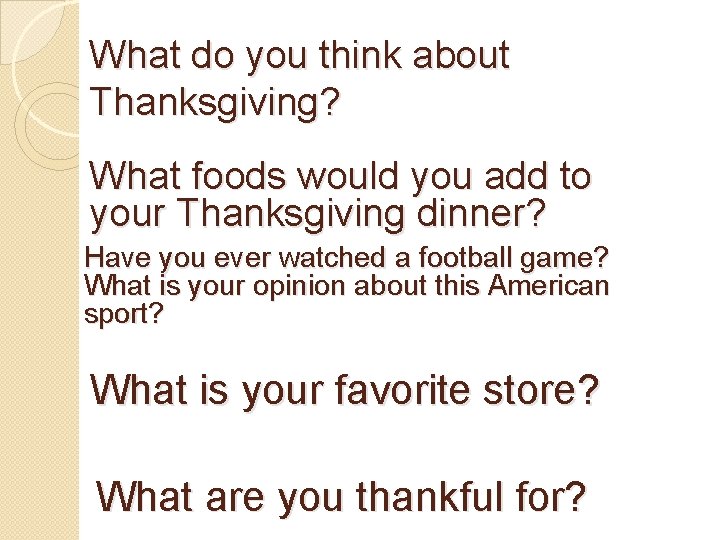 What do you think about Thanksgiving? What foods would you add to your Thanksgiving