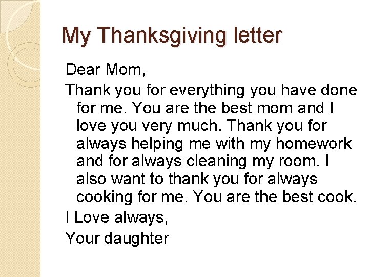 My Thanksgiving letter Dear Mom, Thank you for everything you have done for me.
