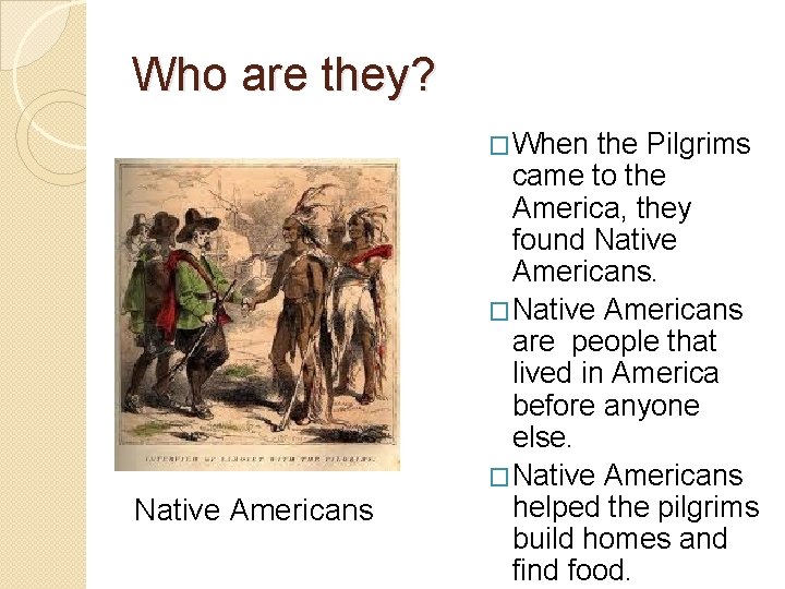 Who are they? �When Native Americans the Pilgrims came to the America, they found