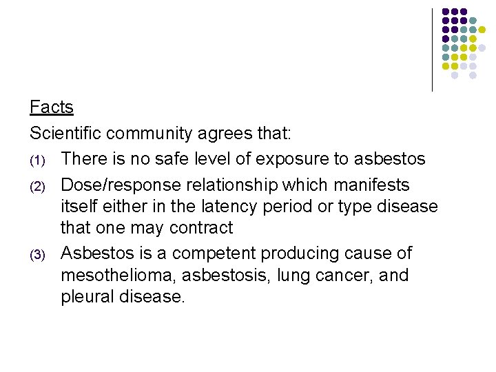 Facts Scientific community agrees that: (1) There is no safe level of exposure to