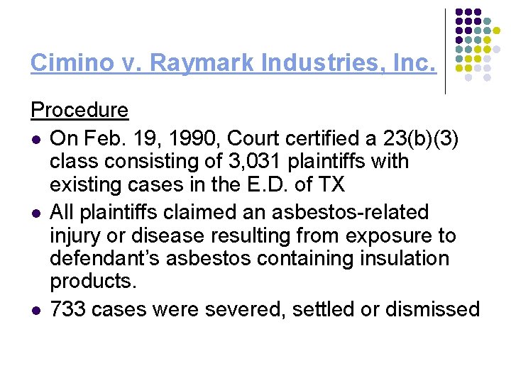 Cimino v. Raymark Industries, Inc. Procedure l On Feb. 19, 1990, Court certified a