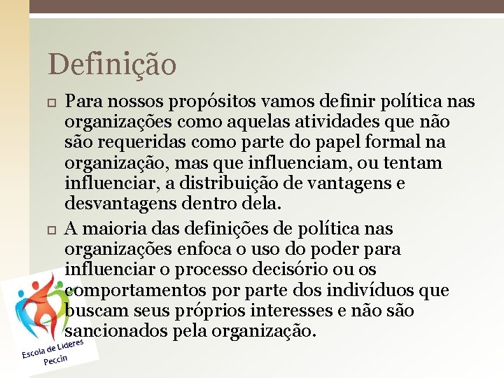 Definição Para nossos propósitos vamos definir política nas organizações como aquelas atividades que não