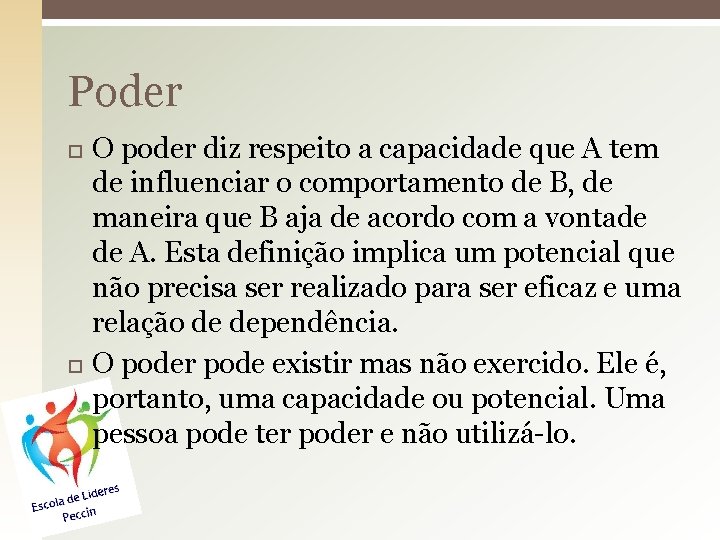 Poder O poder diz respeito a capacidade que A tem de influenciar o comportamento