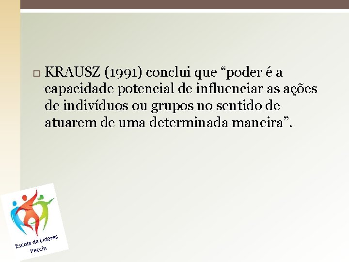  KRAUSZ (1991) conclui que “poder é a capacidade potencial de influenciar as ações