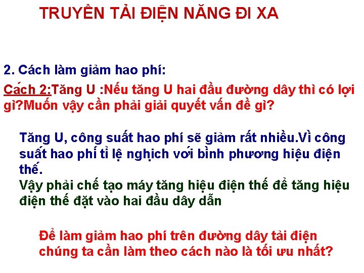 TRUYỀN TẢI ĐIỆN NĂNG ĐI XA 2. Cách làm giảm hao phí: Ca ch