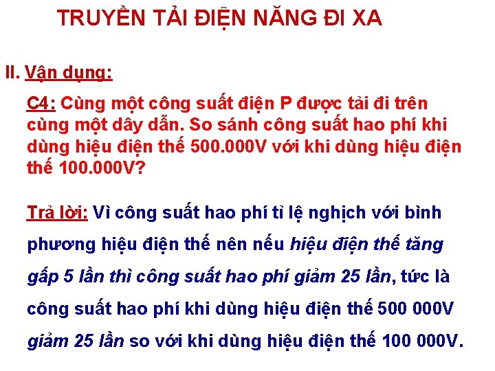 TRUYỀN TẢI ĐIỆN NĂNG ĐI XA II. Vận dụng: C 4: Cùng một công