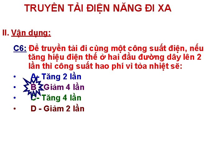 TRUYỀN TẢI ĐIỆN NĂNG ĐI XA II. Vận dụng: C 6: Để truyền tải