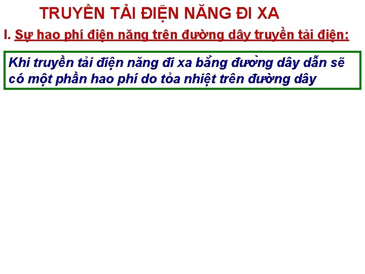 TRUYỀN TẢI ĐIỆN NĂNG ĐI XA I. Sự hao phí điện năng trên đường