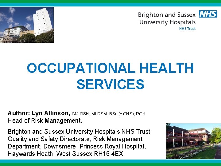 OCCUPATIONAL HEALTH SERVICES Author: Lyn Allinson, CMIOSH, MIIRSM, BSc (HONS), RGN Head of Risk OCCUPATIONAL HEALTH SERVICES Author: Lyn Allinson, CMIOSH, MIIRSM, BSc (HONS), RGN Head of Risk