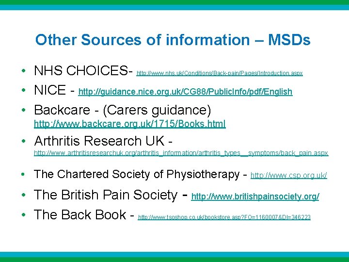 Other Sources of information – MSDs • NHS CHOICES- http: //www. nhs. uk/Conditions/Back-pain/Pages/Introduction. aspx Other Sources of information – MSDs • NHS CHOICES- http: //www. nhs. uk/Conditions/Back-pain/Pages/Introduction. aspx