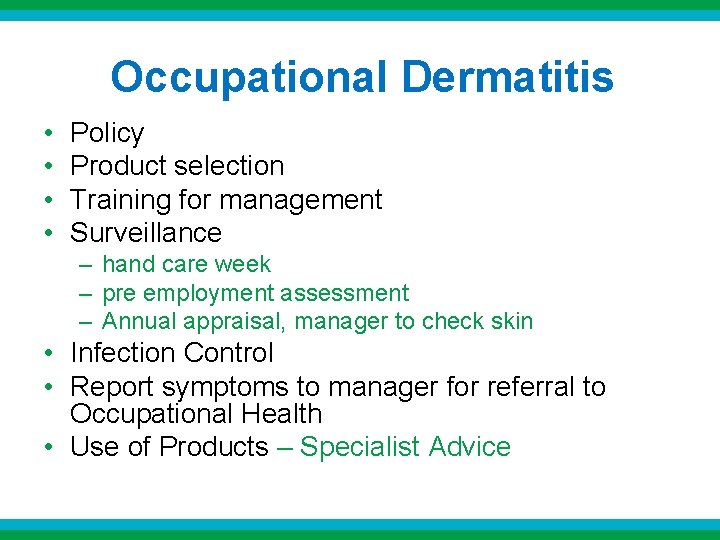 Occupational Dermatitis • • Policy Product selection Training for management Surveillance – hand care Occupational Dermatitis • • Policy Product selection Training for management Surveillance – hand care