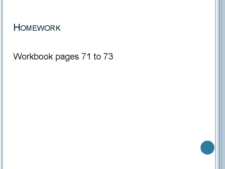 HOMEWORK Workbook pages 71 to 73 