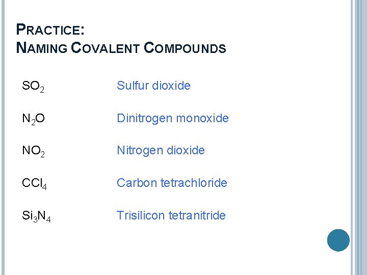 PRACTICE: NAMING COVALENT COMPOUNDS SO 2 Sulfur dioxide N 2 O Dinitrogen monoxide NO
