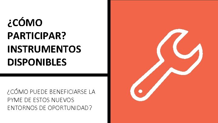 ¿CÓMO PARTICIPAR? INSTRUMENTOS DISPONIBLES ¿CÓMO PUEDE BENEFICIARSE LA PYME DE ESTOS NUEVOS ENTORNOS DE