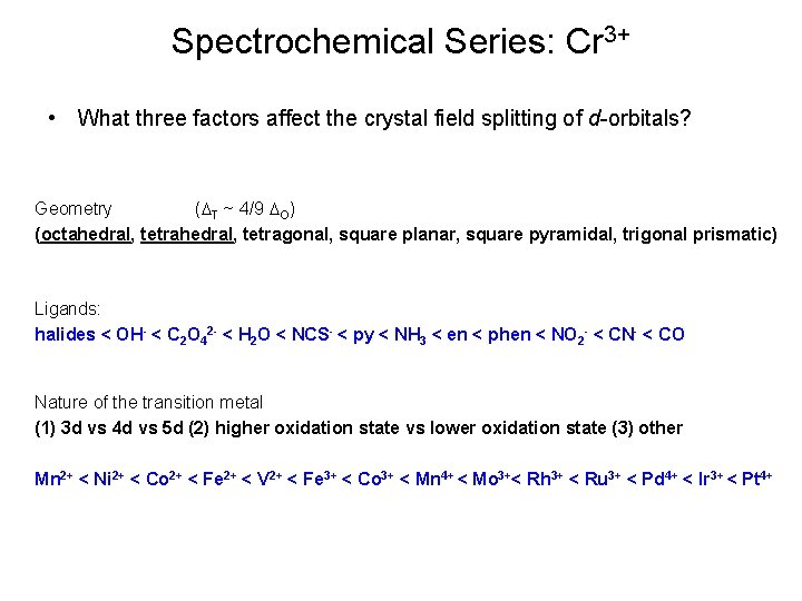 Spectrochemical Series: Cr 3+ • What three factors affect the crystal field splitting of