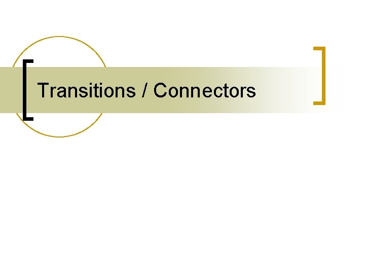 Transitions / Connectors 