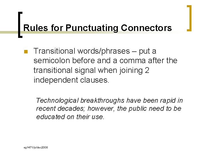 Rules for Punctuating Connectors n Transitional words/phrases – put a semicolon before and a