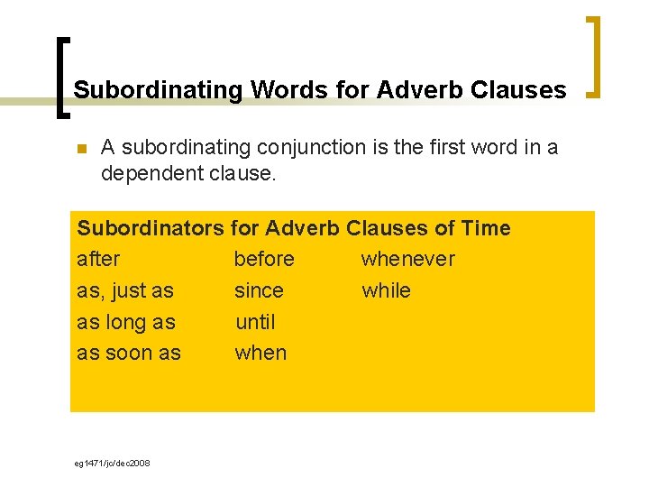 Subordinating Words for Adverb Clauses n A subordinating conjunction is the first word in
