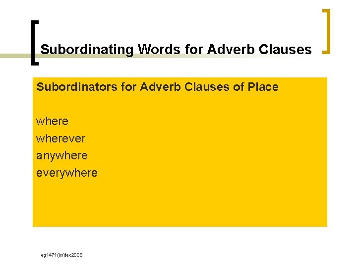 Subordinating Words for Adverb Clauses Subordinators for Adverb Clauses of Place wherever anywhere everywhere