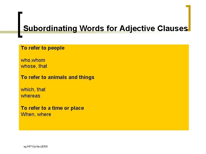 Subordinating Words for Adjective Clauses To refer to people who, whom whose, that To