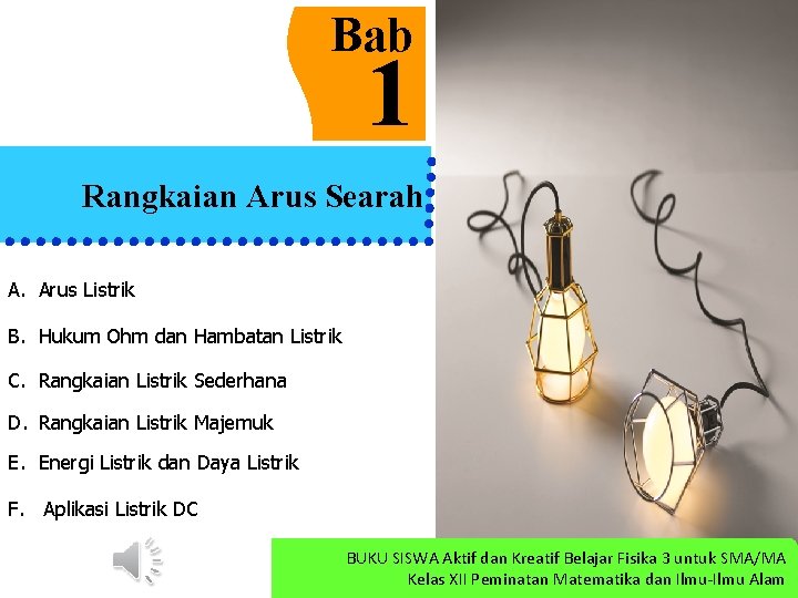 Bab 1 Rangkaian Arus Searah A. Arus Listrik B. Hukum Ohm dan Hambatan Listrik