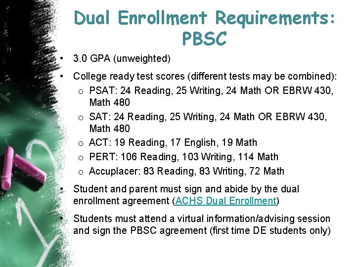 Dual Enrollment Requirements: PBSC • 3. 0 GPA (unweighted) • College ready test scores