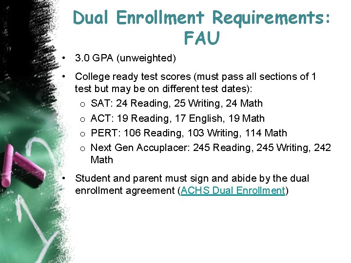 Dual Enrollment Requirements: FAU • 3. 0 GPA (unweighted) • College ready test scores
