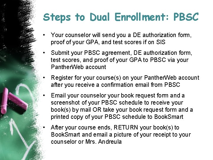 Steps to Dual Enrollment: PBSC • Your counselor will send you a DE authorization