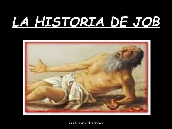 LA HISTORIA DE JOB www. buscadyhallareis. com 