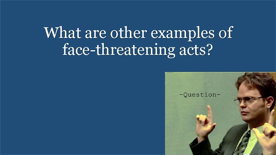 What are other examples of face-threatening acts? 