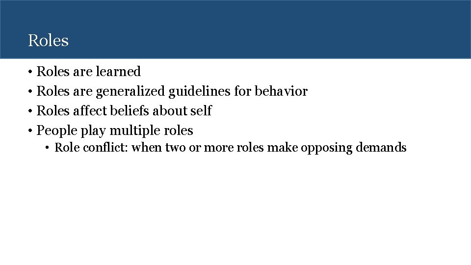 Roles • Roles are learned • Roles are generalized guidelines for behavior • Roles