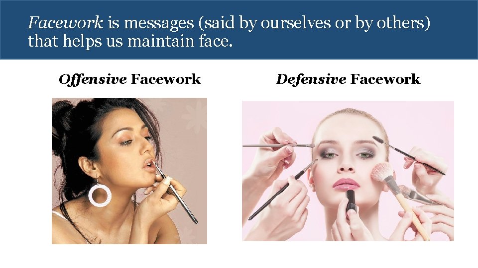 Facework is messages (said by ourselves or by others) that helps us maintain face.