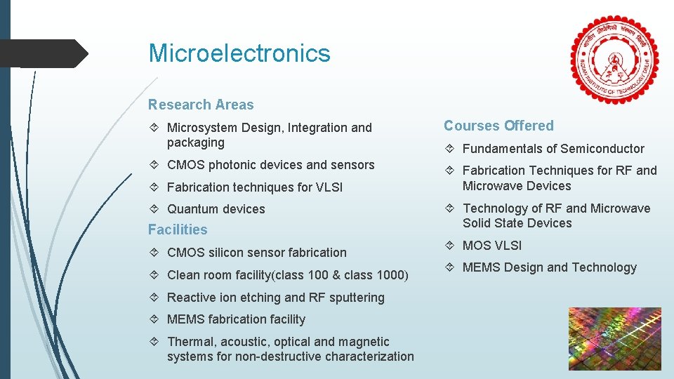 Microelectronics Research Areas Microsystem Design, Integration and packaging Courses Offered CMOS photonic devices and