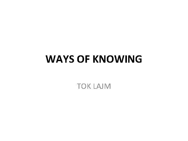 WAYS OF KNOWING TOK LAJM 