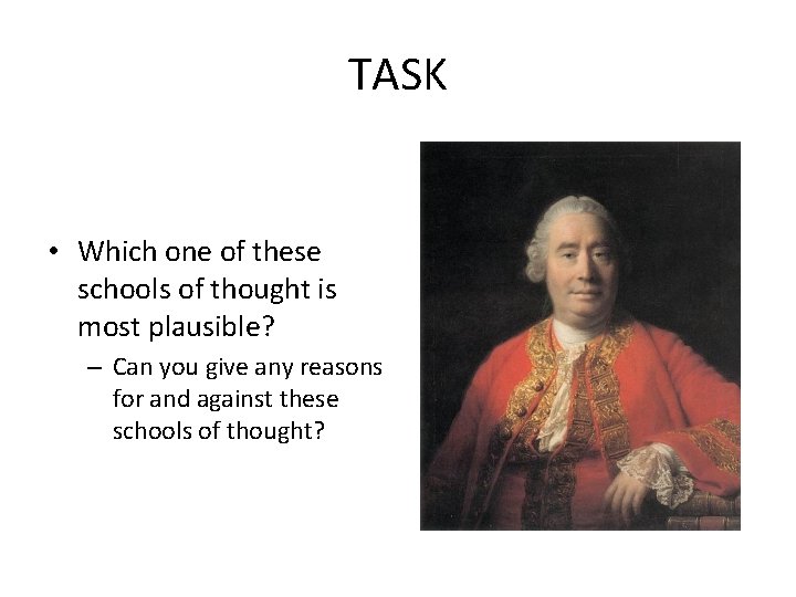 TASK • Which one of these schools of thought is most plausible? – Can