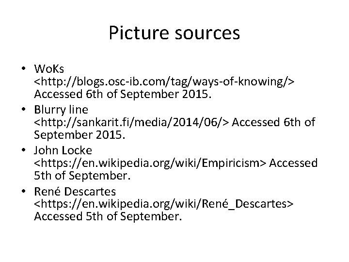 Picture sources • Wo. Ks <http: //blogs. osc-ib. com/tag/ways-of-knowing/> Accessed 6 th of September