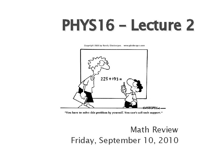 PHYS 16 – Lecture 2 Math Review Friday, September 10, 2010 