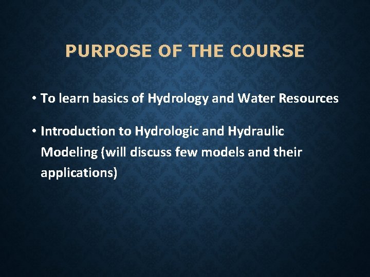 PURPOSE OF THE COURSE • To learn basics of Hydrology and Water Resources •