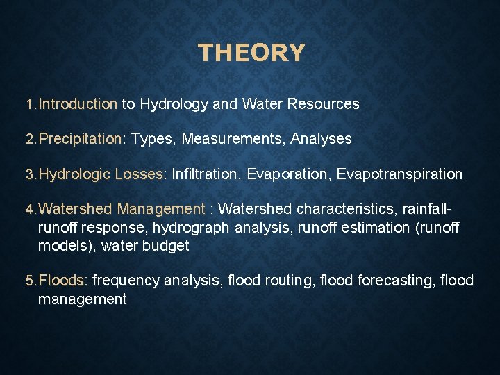 THEORY 1. Introduction to Hydrology and Water Resources 2. Precipitation: Types, Measurements, Analyses 3.