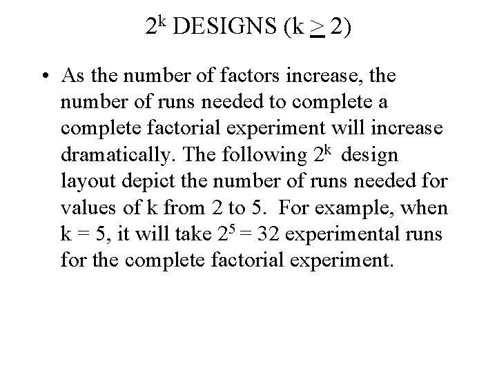 2 k DESIGNS (k > 2) • As the number of factors increase, the