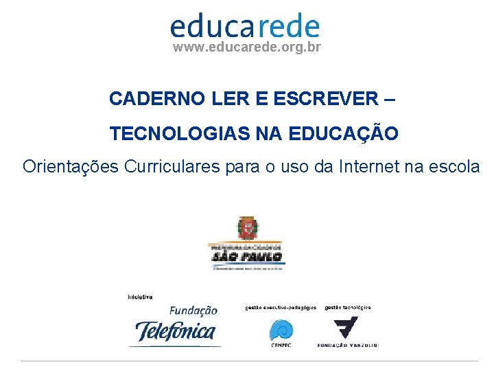 www. educarede. org. br CADERNO LER E ESCREVER – TECNOLOGIAS NA EDUCAÇÃO Orientações Curriculares