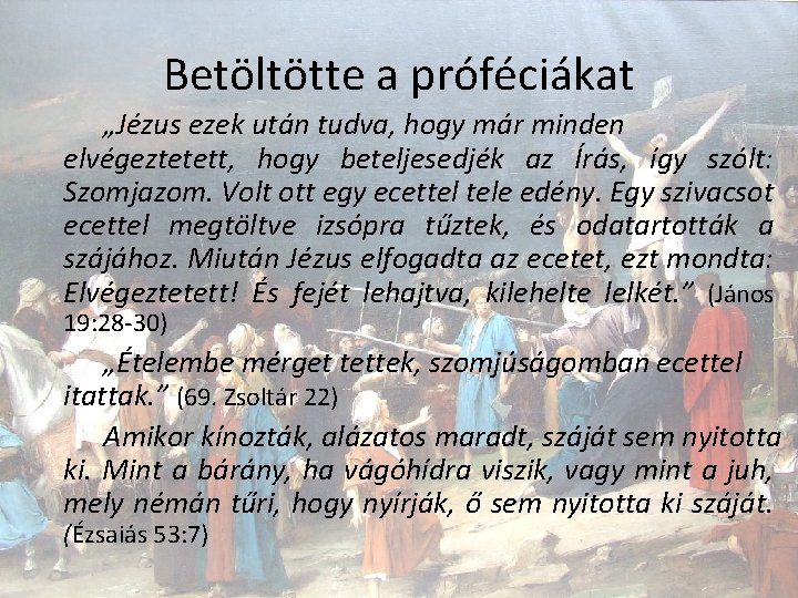 Betöltötte a próféciákat „Jézus ezek után tudva, hogy már minden elvégeztetett, hogy beteljesedjék az