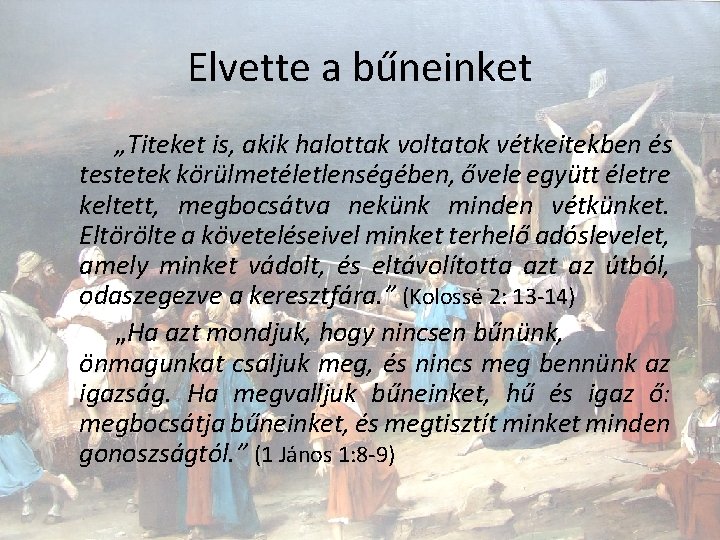 Elvette a bűneinket „Titeket is, akik halottak voltatok vétkeitekben és testetek körülmetéletlenségében, ővele együtt