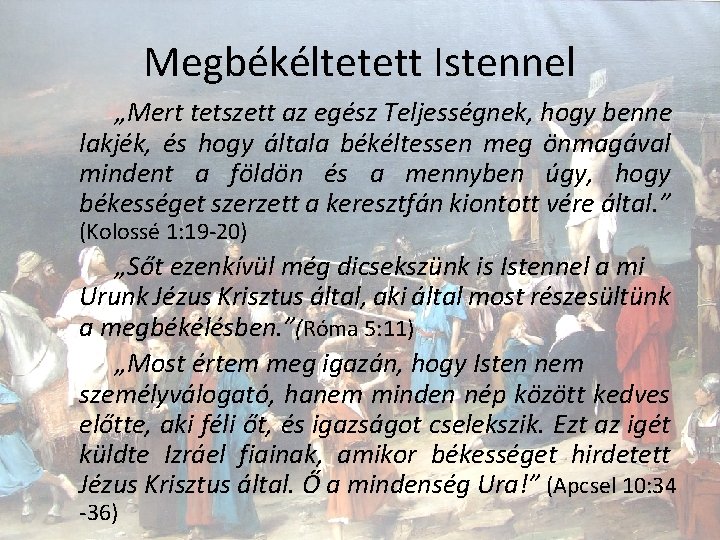 Megbékéltetett Istennel „Mert tetszett az egész Teljességnek, hogy benne lakjék, és hogy általa békéltessen