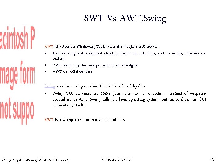 SWT Vs AWT, Swing AWT (the Abstract Windowing Toolkit) was the first Java GUI