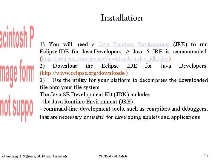 Installation 1) You will need a Java Runtime Environment (JRE) to run Eclipse IDE