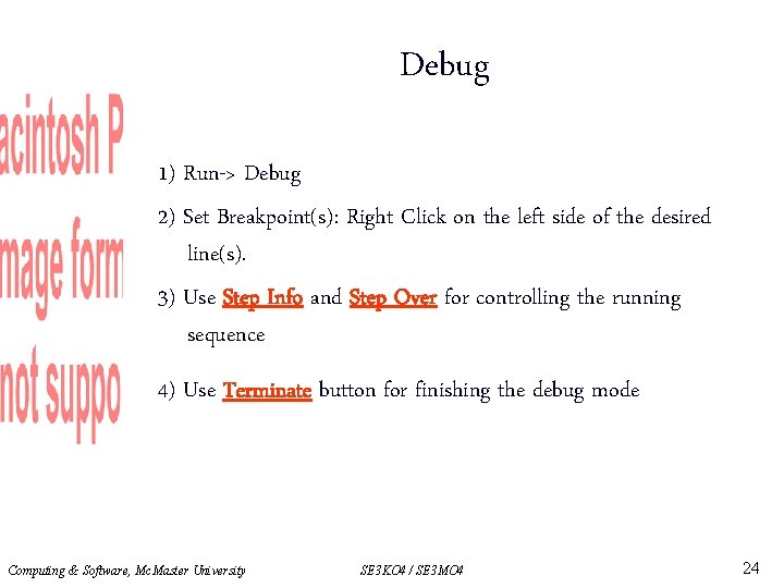 Debug 1) Run-> Debug 2) Set Breakpoint(s): Right Click on the left side of