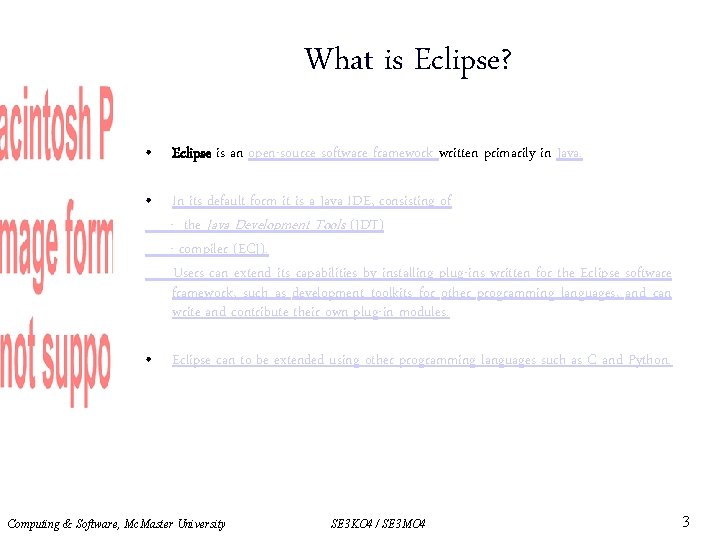 What is Eclipse? • Eclipse is an open-source software framework written primarily in Java.