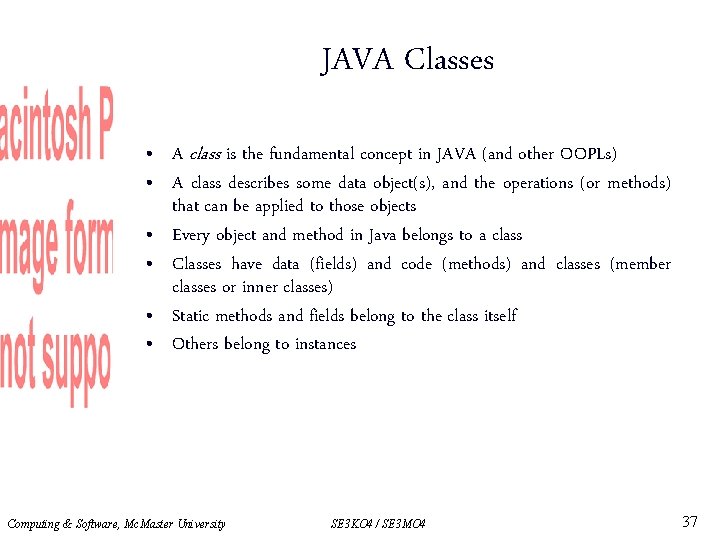 JAVA Classes • A class is the fundamental concept in JAVA (and other OOPLs)