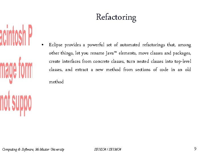 Refactoring • Eclipse provides a powerful set of automated refactorings that, among other things,